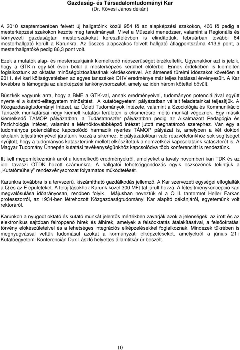 Mivel a Műszaki menedzser, valamint a Regionális és környezeti gazdaságtan mesterszakokat keresztfélévben is elindítottuk, februárban további 64 mesterhallgató került a Karunkra.