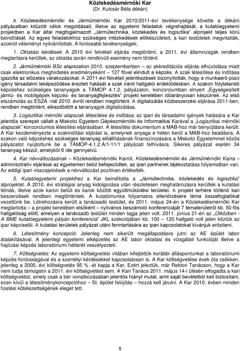 kutatóegyetemi projektben a Kar által megfogalmazott Járműtechnika, közlekedés és logisztika alprojekt teljes körű beindítását.