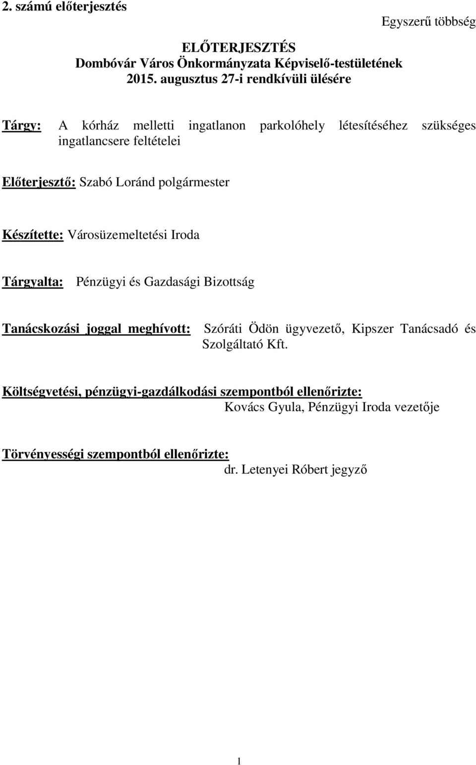 Loránd polgármester Készítette: Városüzemeltetési Iroda Tárgyalta: Pénzügyi és Gazdasági Bizottság Tanácskozási joggal meghívott: Szóráti Ödön ügyvezető,