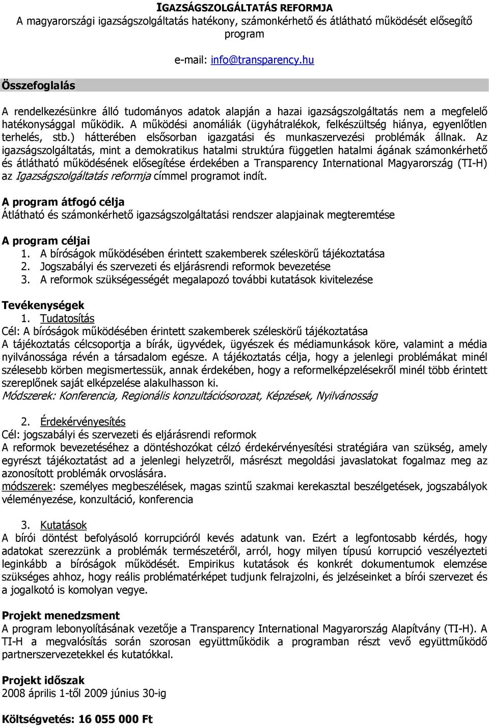 A mőködési anomáliák (ügyhátralékok, felkészültség hiánya, egyenlıtlen terhelés, stb.) hátterében elsısorban igazgatási és munkaszervezési problémák állnak.