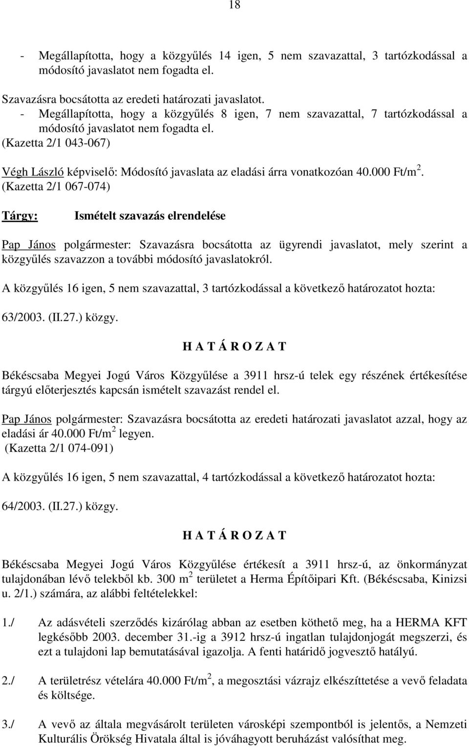 (Kazetta 2/1 043-067) Végh László képviselı: Módosító javaslata az eladási árra vonatkozóan 40.000 Ft/m 2.