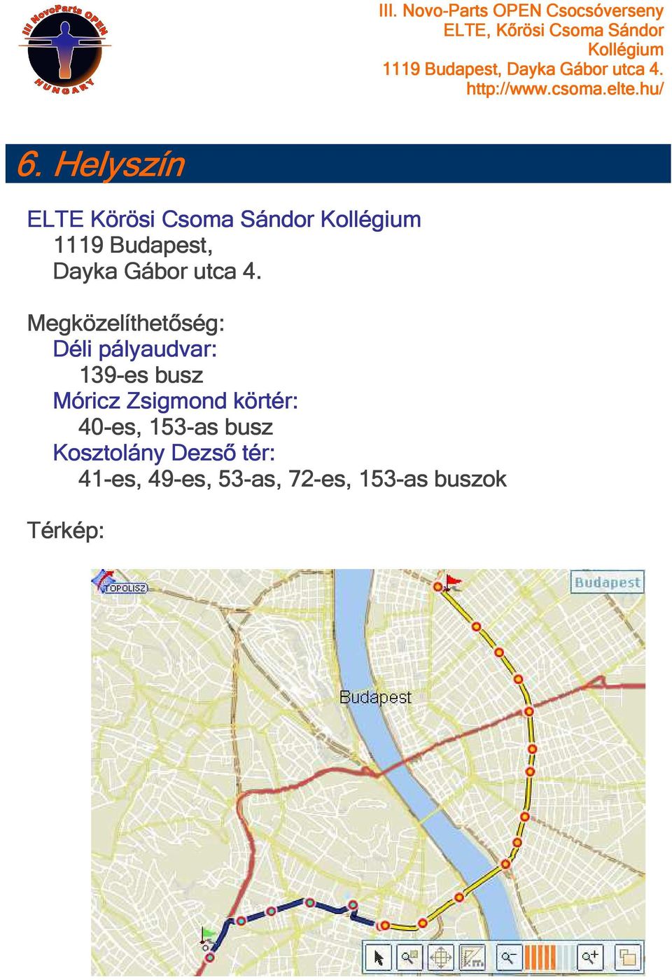 Megközelíthetőség: Déli pályaudvar: 139-es busz Móricz
