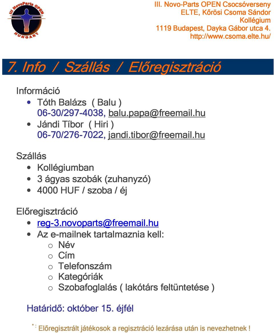 hu Szállás ban 3 ágyas szobák (zuhanyzó) 4000 HUF / szoba / éj Előregisztráció reg-3.novoparts@freemail.