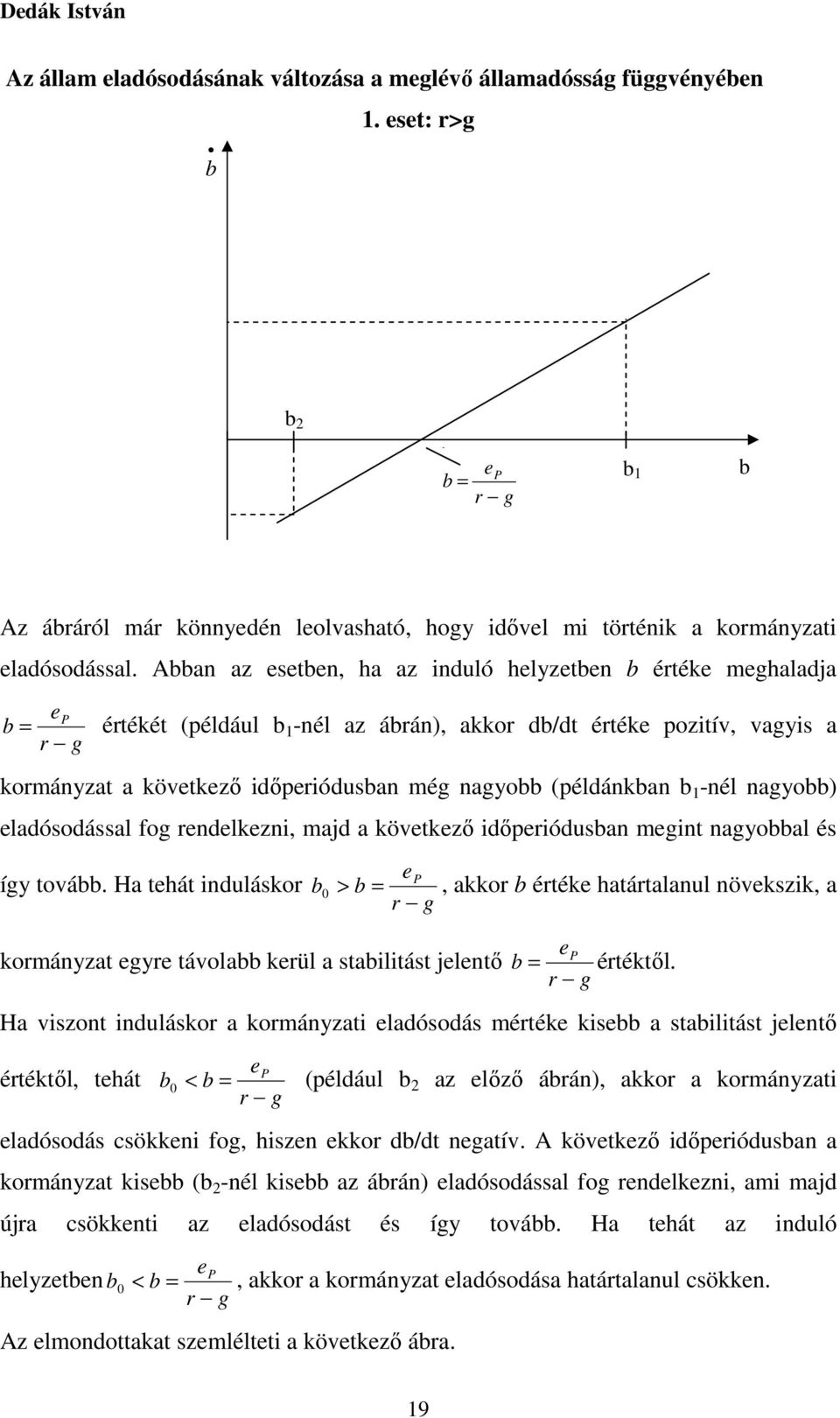 (példánkban b 1 -nél nagyobb) eladósodással fog rendelkezni, majd a következő időperiódusban megint nagyobbal és így tovább.