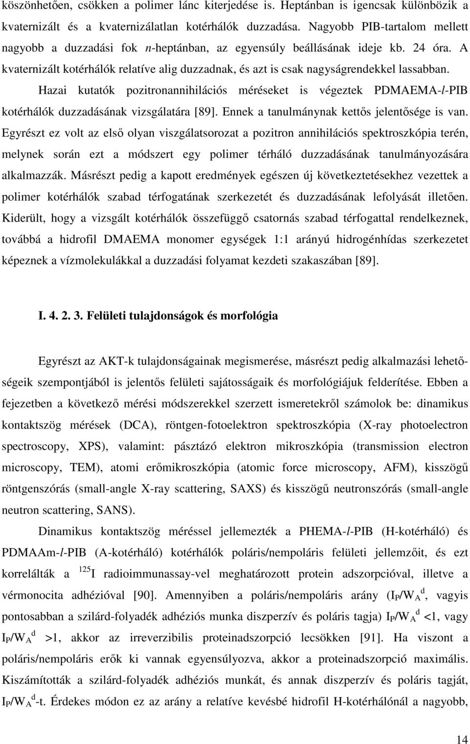 A kvaternizált kotérhálók relatíve alig duzzadnak, és azt is sak nagyságrendekkel lassabban.