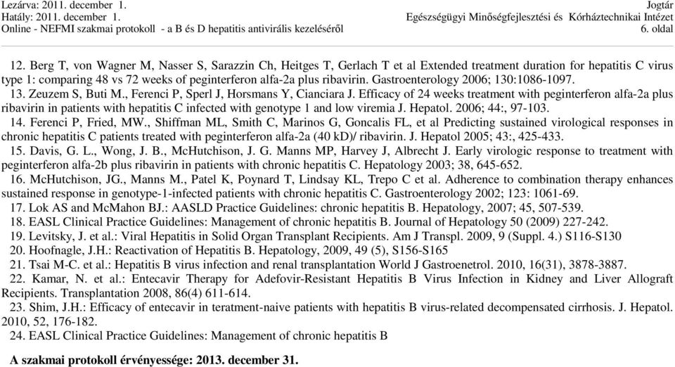 Gastroenterology 2006; 130:1086-1097. 13. Zeuzem S, Buti M., Ferenci P, Sperl J, Horsmans Y, Cianciara J.