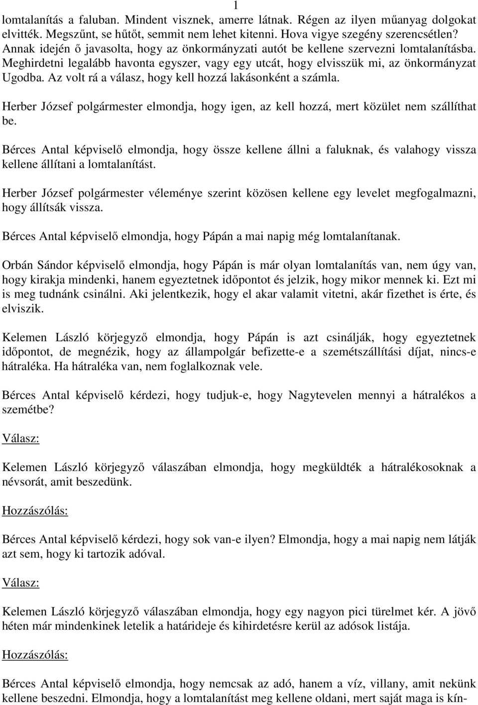 Az volt rá a válasz, hogy kell hozzá lakásonként a számla. Herber József polgármester elmondja, hogy igen, az kell hozzá, mert közület nem szállíthat be.