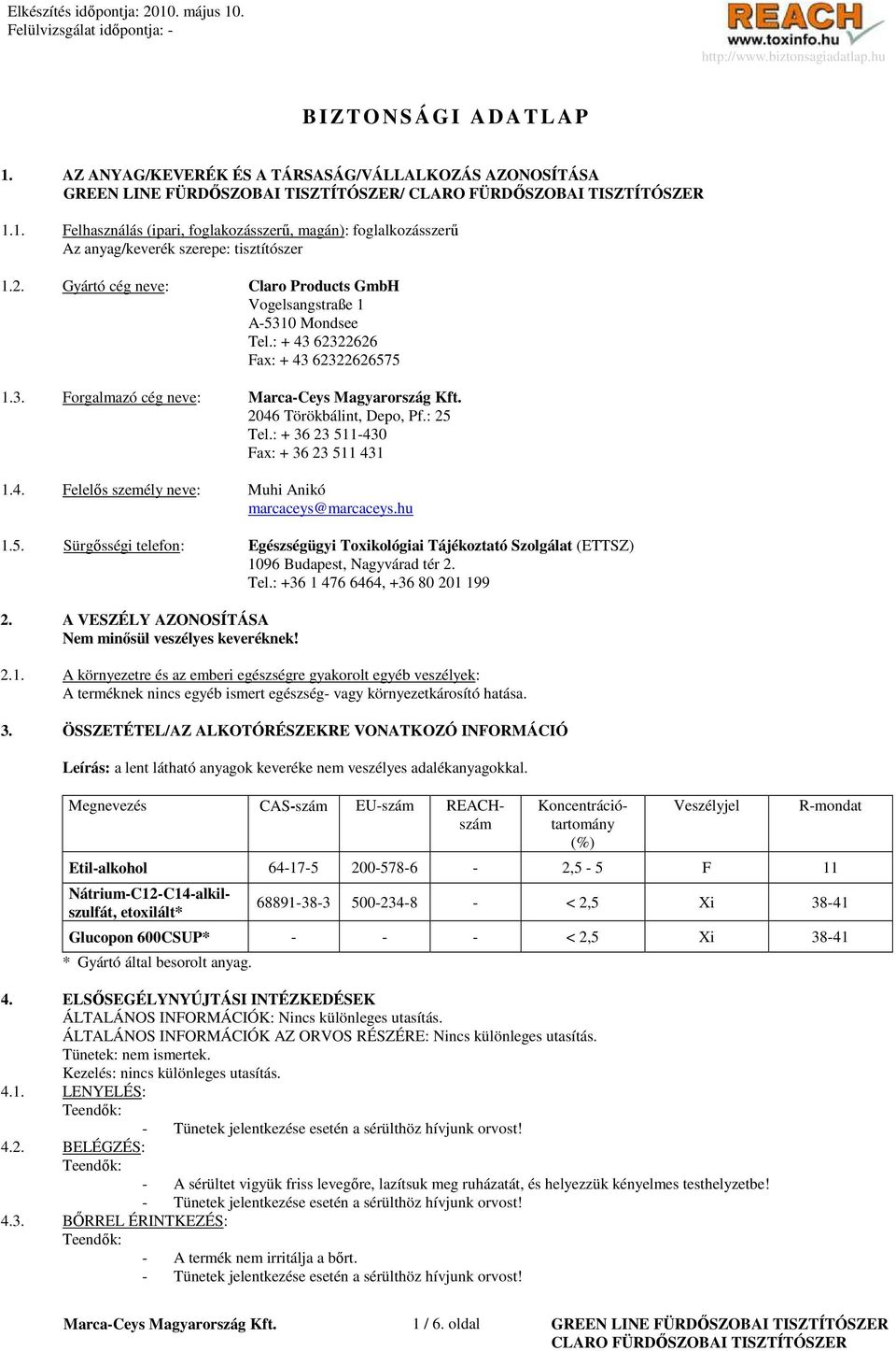 : + 36 23 511-430 Fax: + 36 23 511 431 1.4. Felelıs személy neve: Muhi Anikó marcaceys@marcaceys.hu 1.5. Sürgısségi telefon: Egészségügyi Toxikológiai Tájékoztató Szolgálat (ETTSZ) 1096 Budapest, Nagyvárad tér 2.