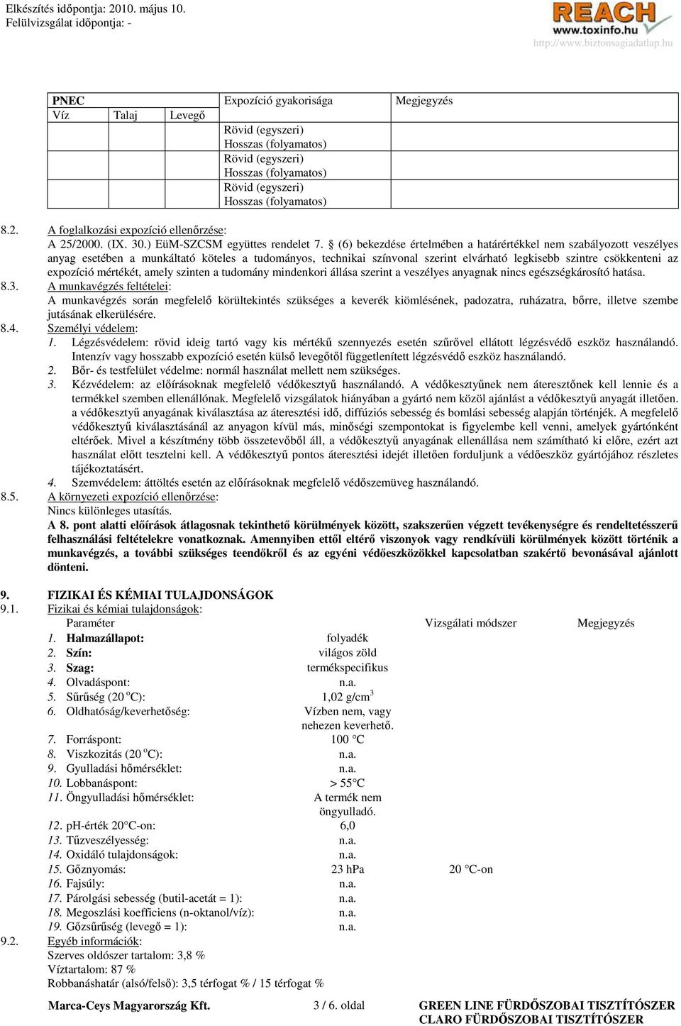 (6) bekezdése értelmében a határértékkel nem szabályozott veszélyes anyag esetében a munkáltató köteles a tudományos, technikai színvonal szerint elvárható legkisebb szintre csökkenteni az expozíció