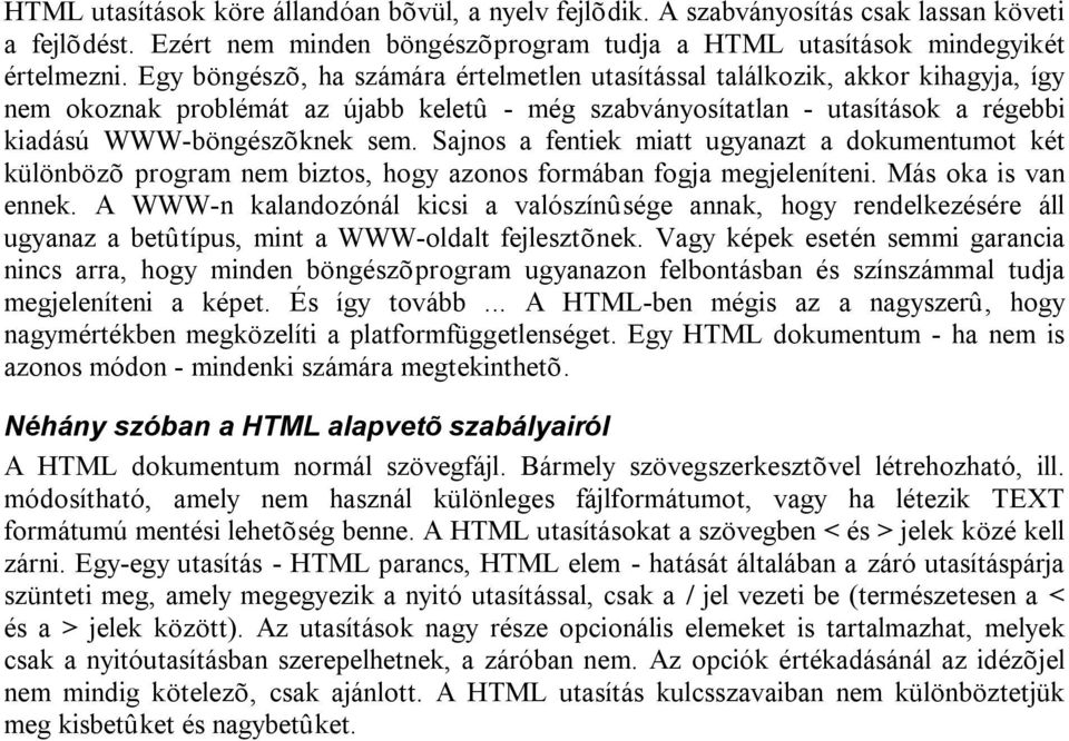 Sajnos a fentiek miatt ugyanazt a dokumentumot két különbözõ program nem biztos, hogy azonos formában fogja megjeleníteni. Más oka is van ennek.