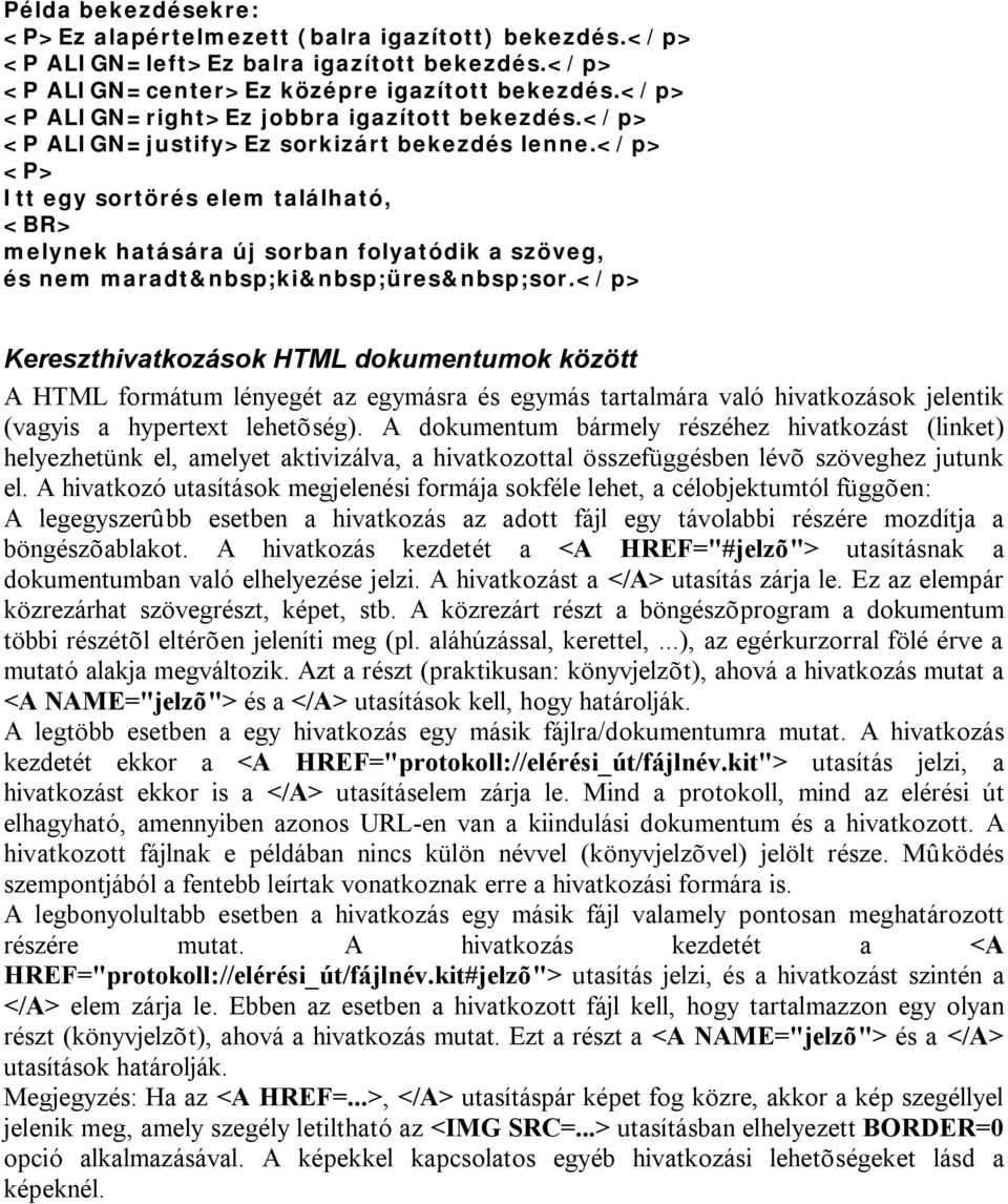 </p> <P> Itt egy sortörés elem található, <BR> melynek hatására új sorban folyatódik a szöveg, és nem maradt ki üres sor.