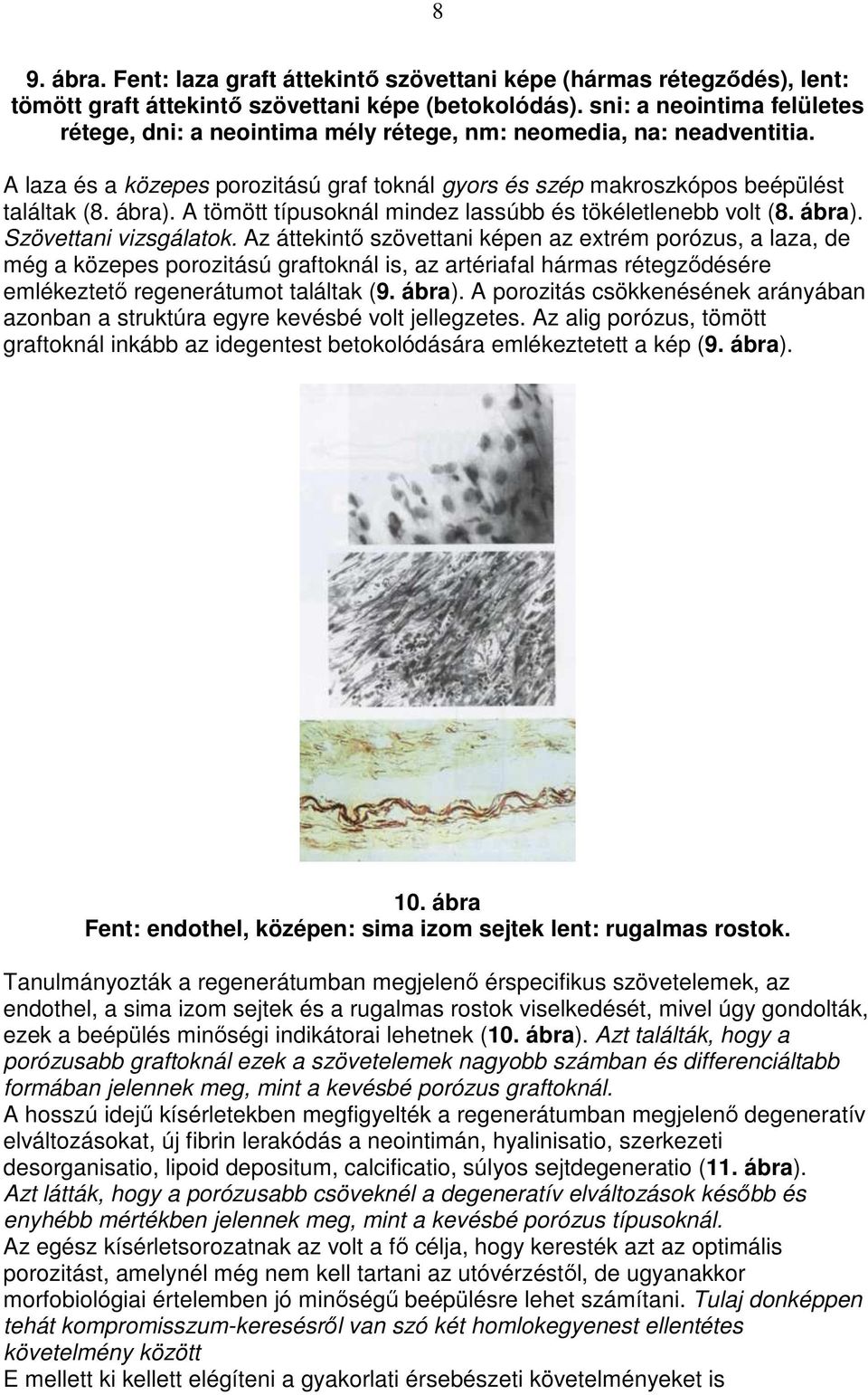 A tömött típusoknál mindez lassúbb és tökéletlenebb volt (8. ábra). Szövettani vizsgálatok.
