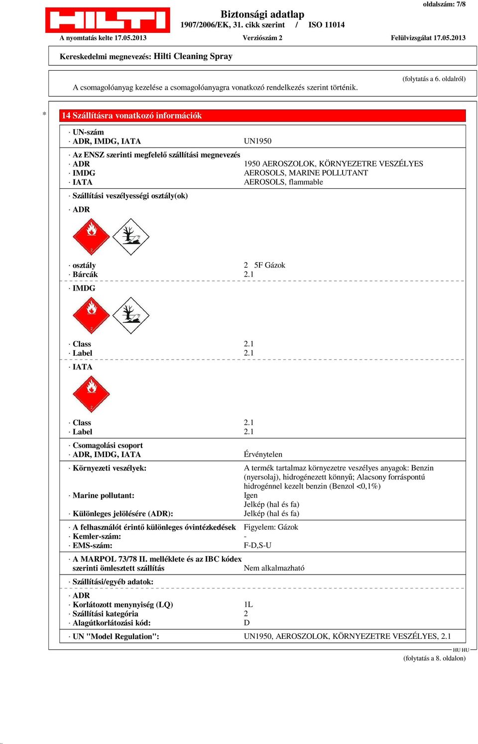 POLLUTANT IATA AEROSOLS, flammable Szállítási veszélyességi osztály(ok) ADR osztály 2 5F Gázok Bárcák 2.1 IMDG Class 2.1 Label 2.