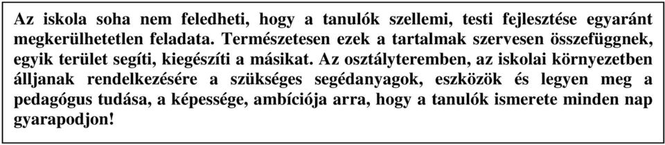 Természetesen ezek a tartalmak szervesen összefüggnek, egyik terület segíti, kiegészíti a másikat.