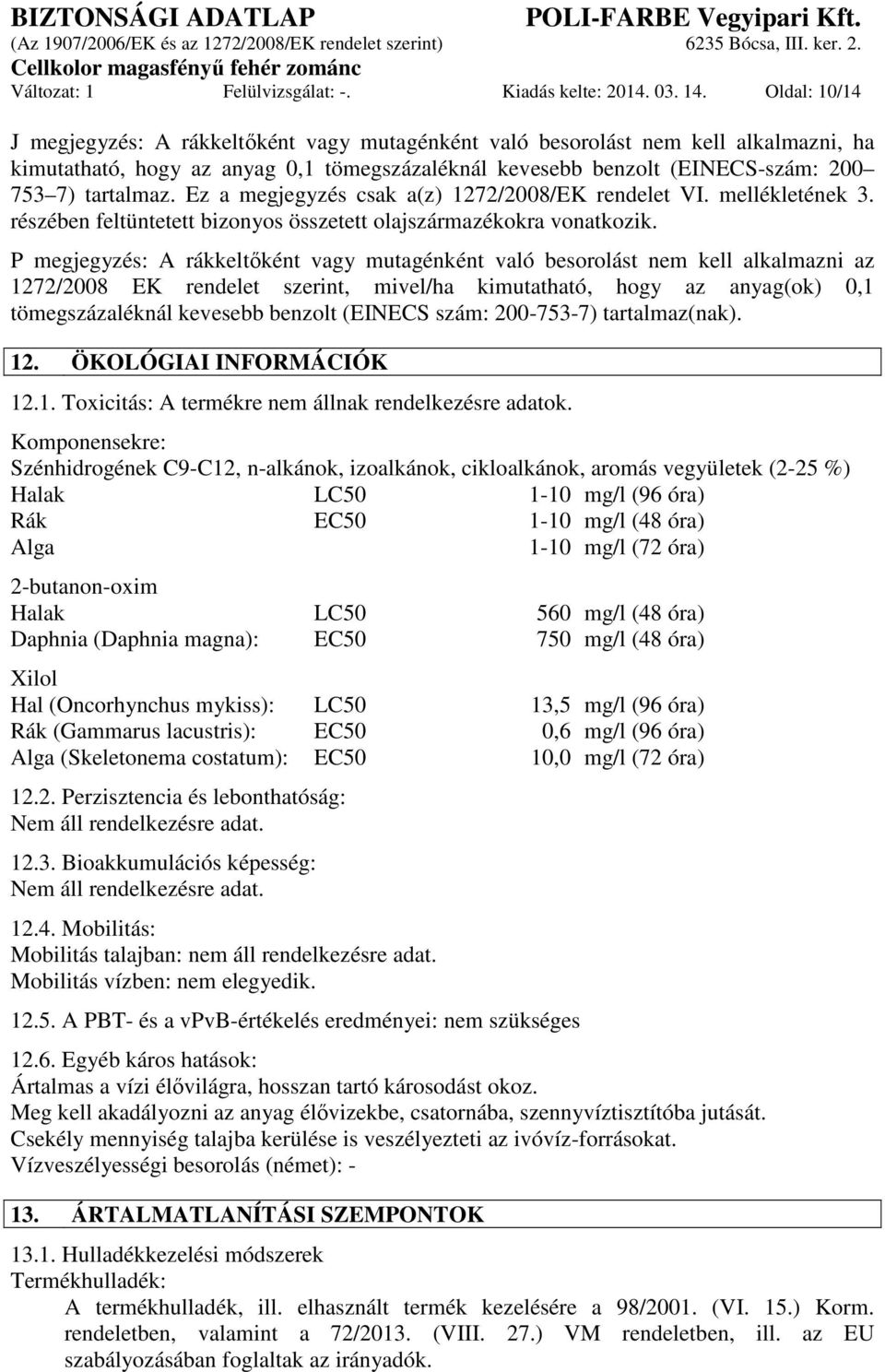 Ez a megjegyzés csak a(z) 1272/2008/EK rendelet VI. mellékletének 3. részében feltüntetett bizonyos összetett olajszármazékokra vonatkozik.