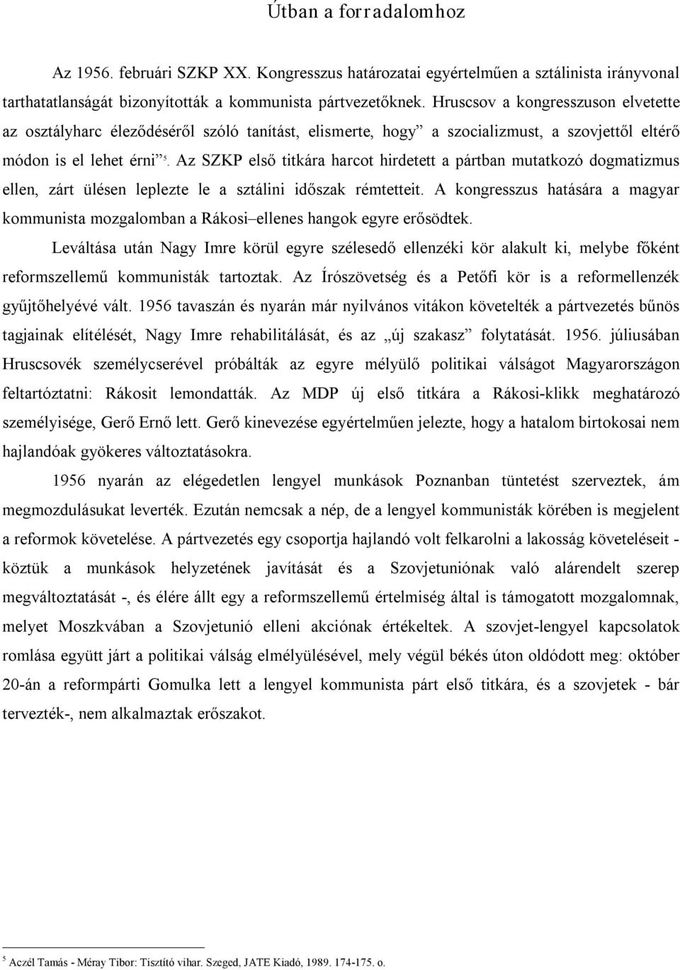 Az SZKP első titkára harcot hirdetett a pártban mutatkozó dogmatizmus ellen, zárt ülésen leplezte le a sztálini időszak rémtetteit.