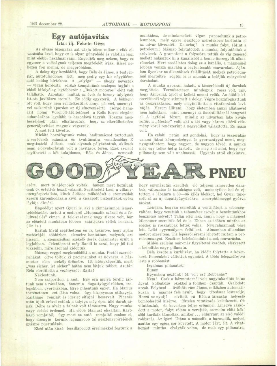 A dolog úgy kezdődött, hogy Béla és János, a testvérpár, autótulajdonos lett, még pedig egy kis négyüléses autó boldog birtokosa.