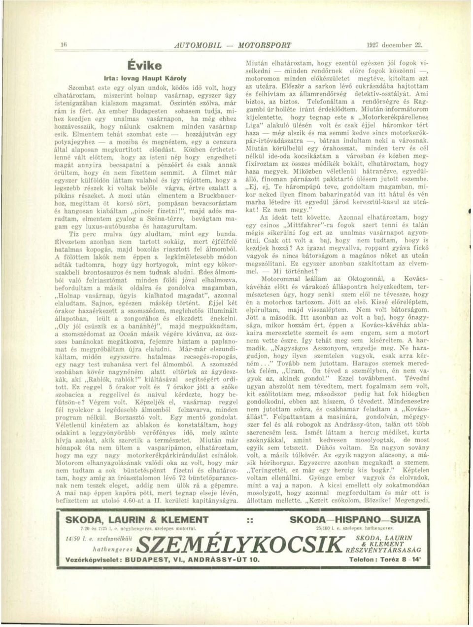 Az ember Budapesten sohasem tudja, mihez kezdjen egy unalmas vasárnapon, ha még ehhez hozzávesszük, hogy nálunk csaknem minden vasárnap esik.