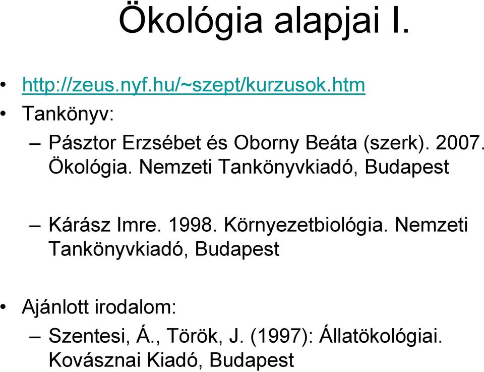 Nemzeti Tankönyvkiadó, Budapest Kárász Imre. 1998. Környezetbiológia.
