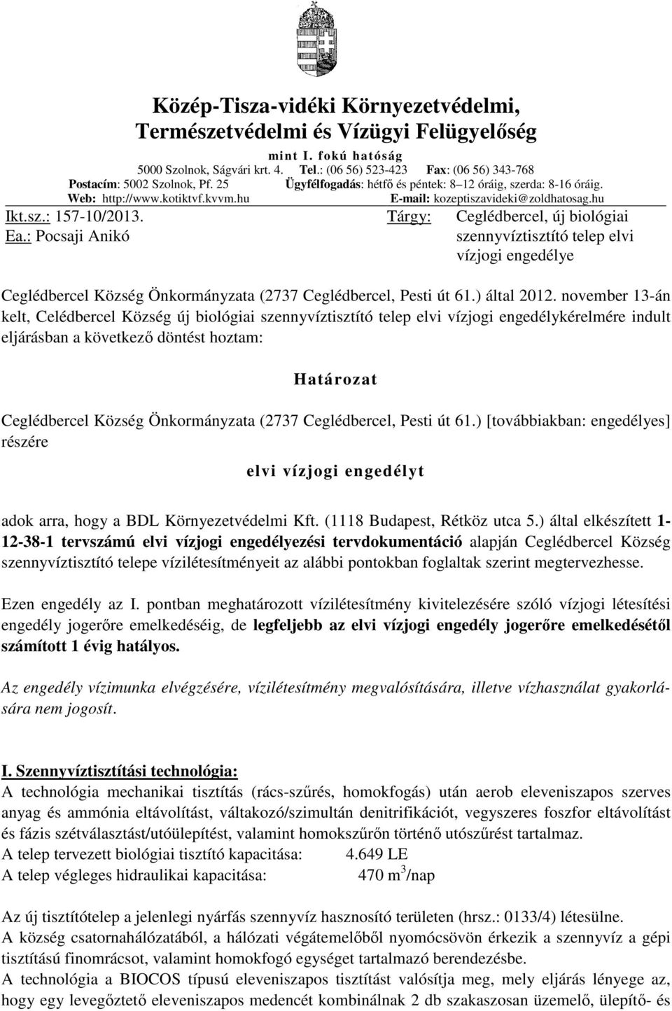 : Pocsaji Anikó Tárgy: Ceglédbercel, új biológiai szennyvíztisztító telep elvi vízjogi engedélye Ceglédbercel Község Önkormányzata (2737 Ceglédbercel, Pesti út 61.) által 2012.