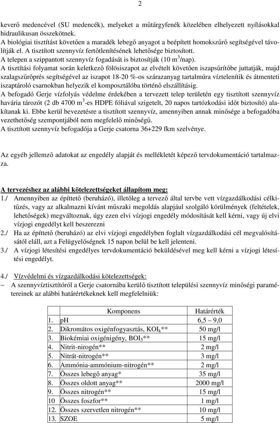 A telepen a szippantott szennyvíz fogadását is biztosítják (10 m 3 /nap).