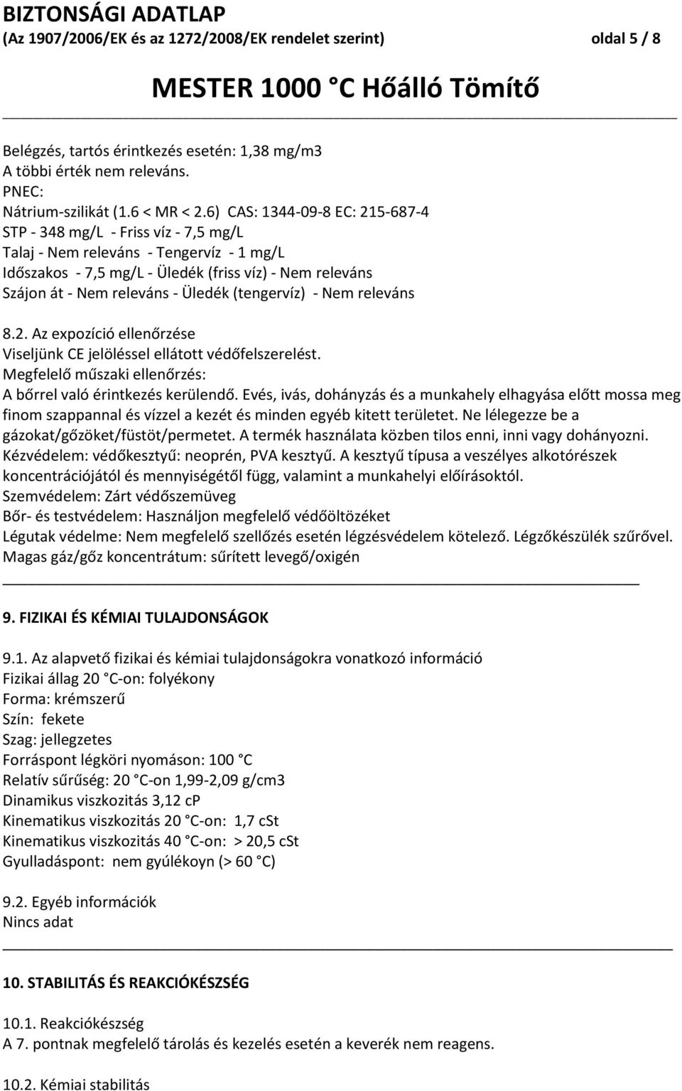 Üledék (tengervíz) - Nem releváns 8.2. Az expozíció ellenőrzése Viseljünk CE jelöléssel ellátott védőfelszerelést. Megfelelő műszaki ellenőrzés: A bőrrel való érintkezés kerülendő.