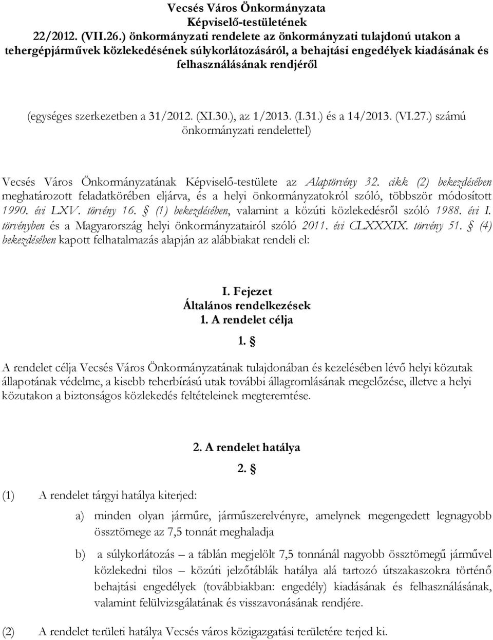 szerkezetben a 31/2012. (XI.30.), az 1/2013. (I.31.) és a 14/2013. (VI.27.) számú önkormányzati rendelettel) Vecsés Város Önkormányzatának Képviselő-testülete az Alaptörvény 32.