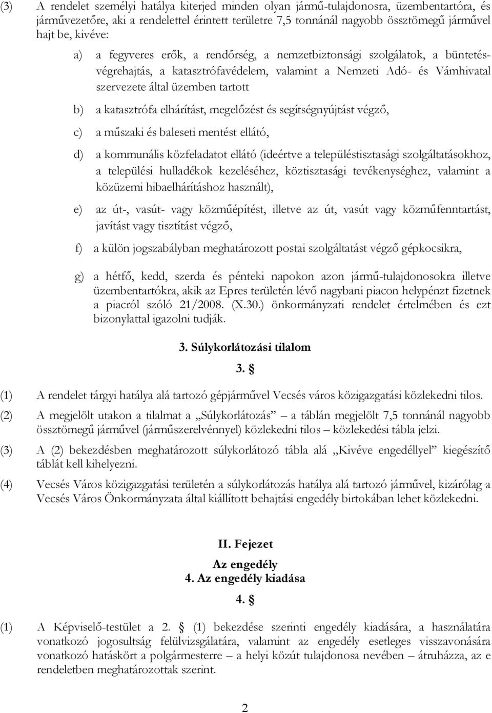 katasztrófa elhárítást, megelőzést és segítségnyújtást végző, c) a műszaki és baleseti mentést ellátó, d) a kommunális közfeladatot ellátó (ideértve a településtisztasági szolgáltatásokhoz, a