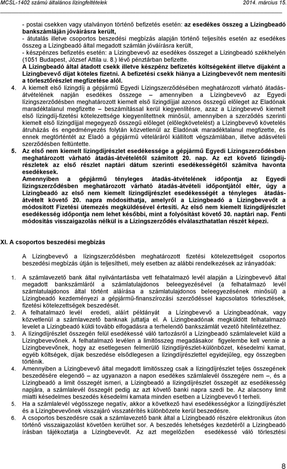 Attila u. 8.) lévő pénztárban befizette. A Lízingbeadó által átadott csekk illetve készpénz befizetés költségeként illetve díjaként a Lízingbevevő díjat köteles fizetni.