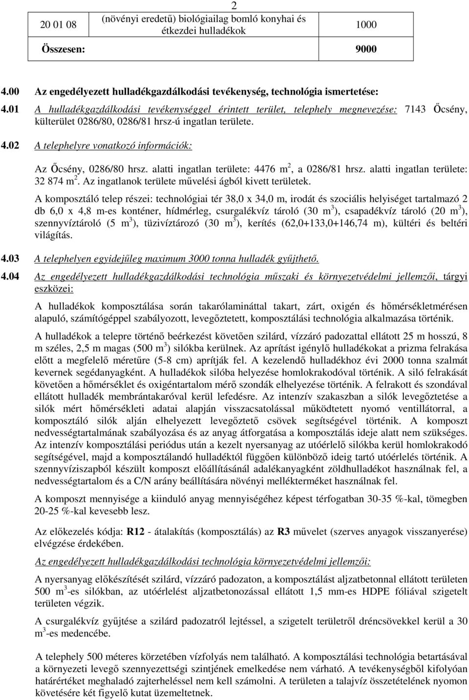 02 A telephelyre vonatkozó információk: Az İcsény, 0286/80 hrsz. alatti ingatlan területe: 4476 m 2, a 0286/81 hrsz. alatti ingatlan területe: 32 874 m 2.