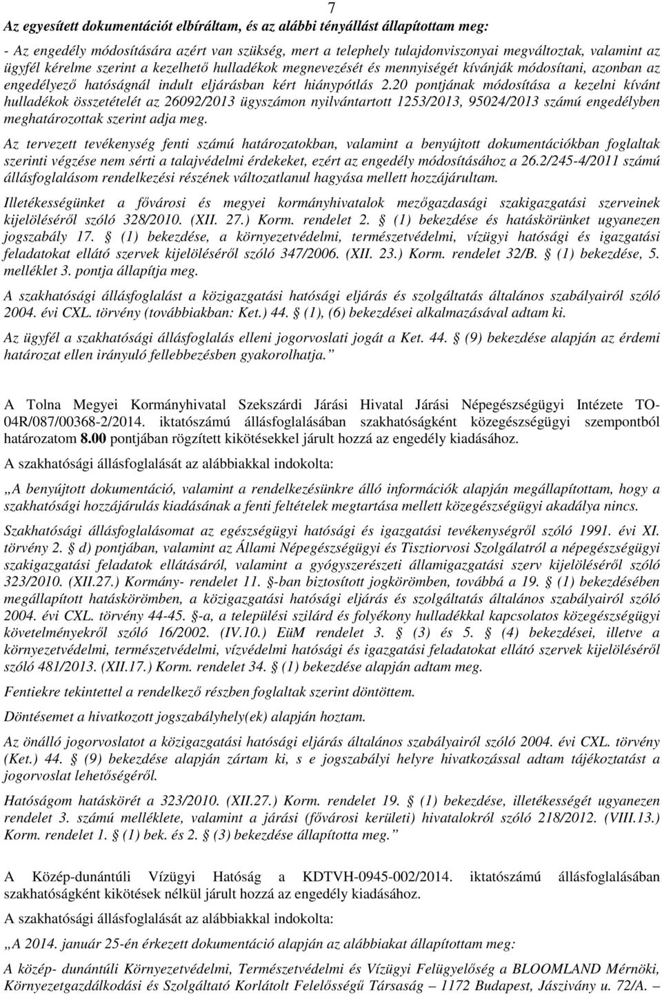 20 pontjának módosítása a kezelni kívánt hulladékok összetételét az 26092/2013 ügyszámon nyilvántartott 1253/2013, 95024/2013 számú engedélyben meghatározottak szerint adja meg.