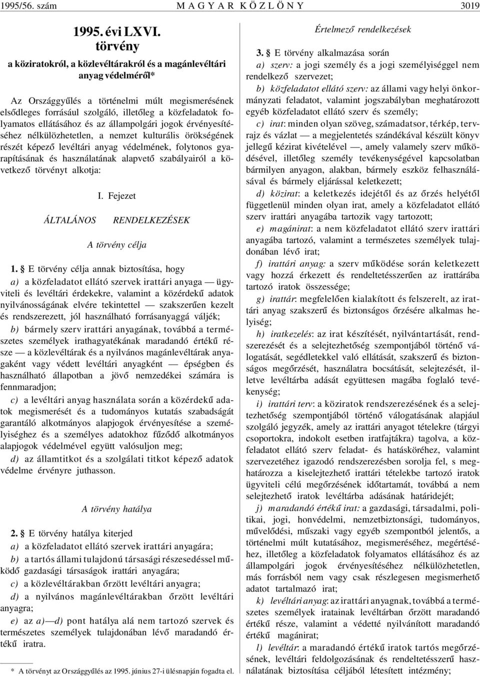 folyamatos ellátásához és az állampolgári jogok érvényesítéséhez nélkülözhetetlen, a nemzet kulturális örökségének részét képez ó levéltári anyag védelmének, folytonos gyarapításának és használatának