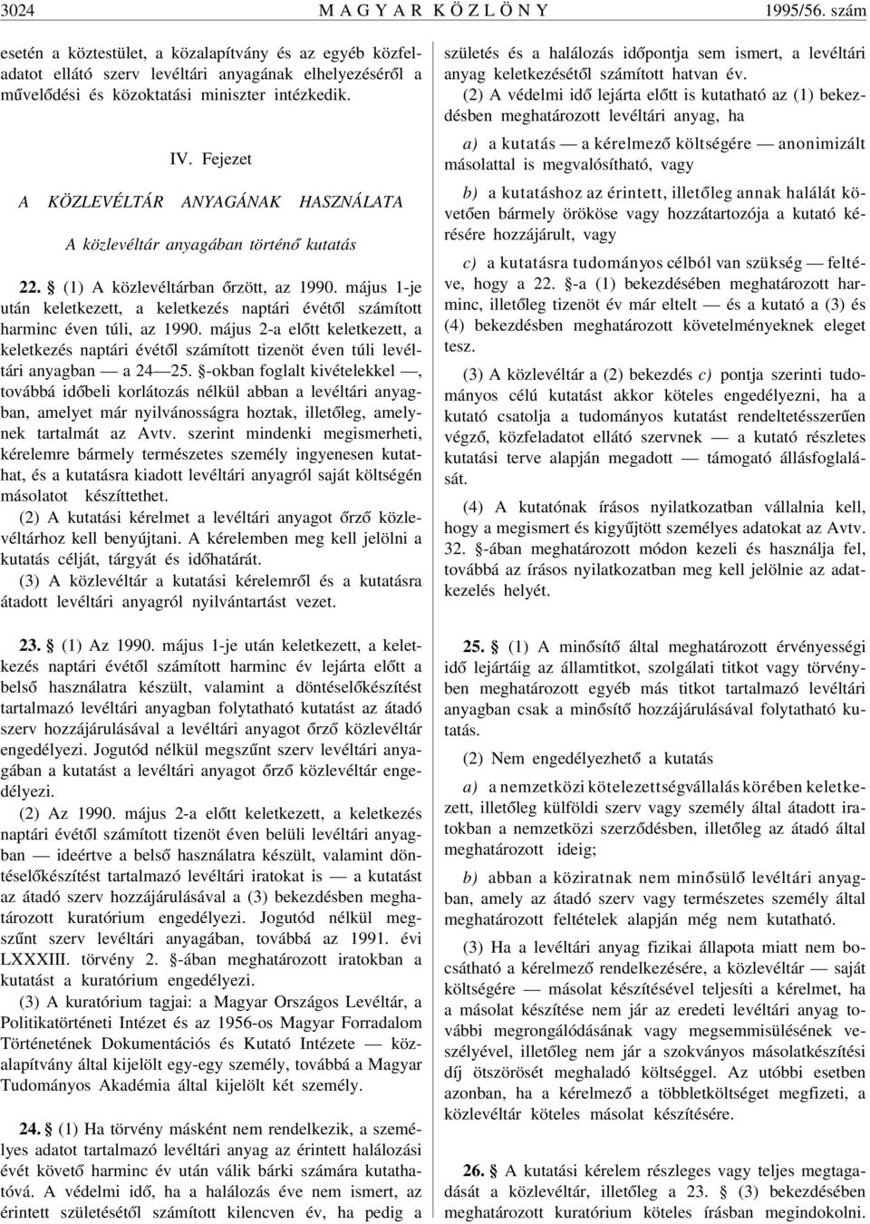 Fejezet A KÖZLEVÉLTÁR ANYAGÁNAK HASZNÁLATA A közlevéltár anyagában történ ó kutatás 22. (1) A közlevéltárban órzött, az 1990.