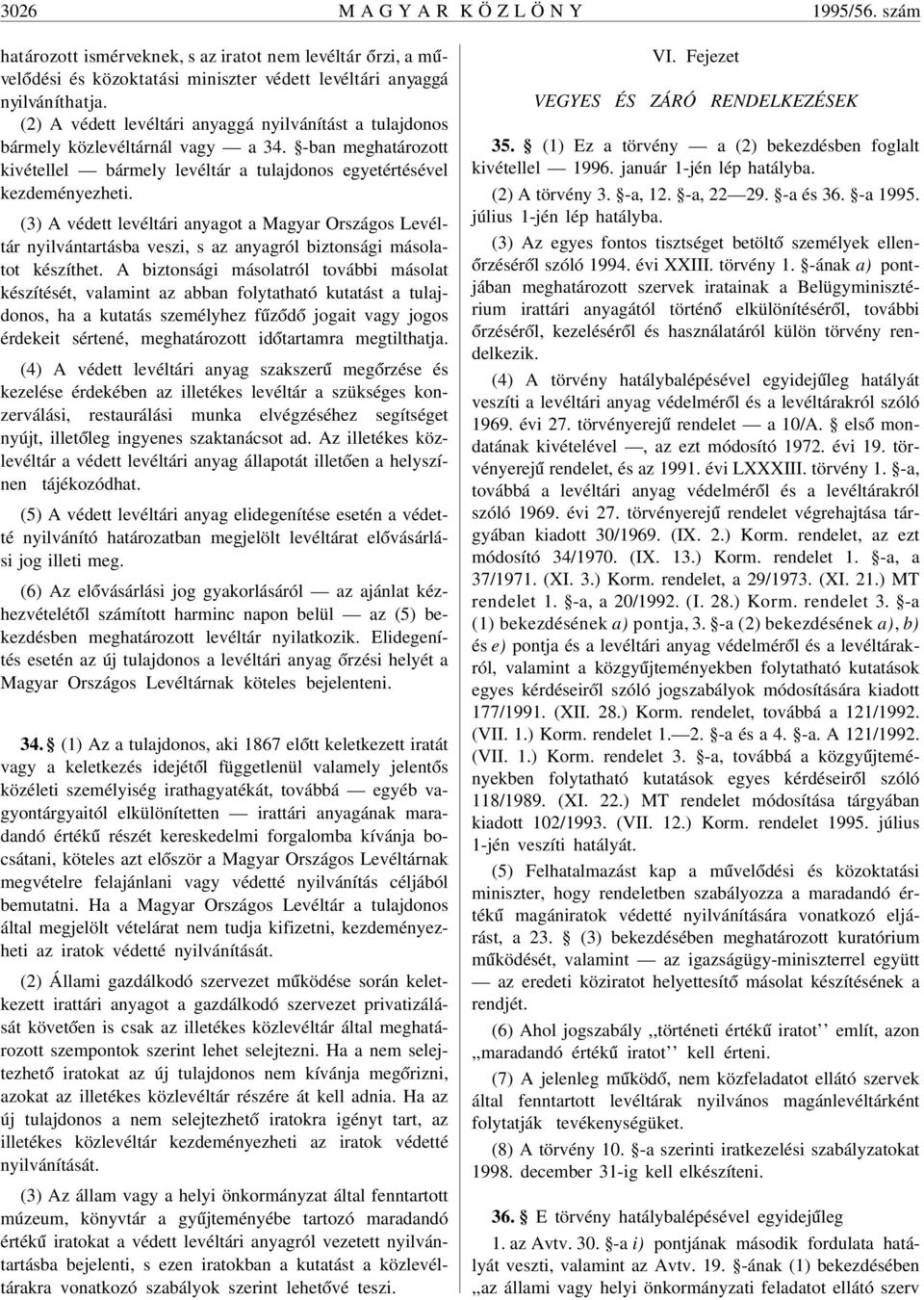 (3) A védett levéltári anyagot a Magyar Országos Levéltár nyilvántartásba veszi, s az anyagról biztonsági másolatot készíthet.