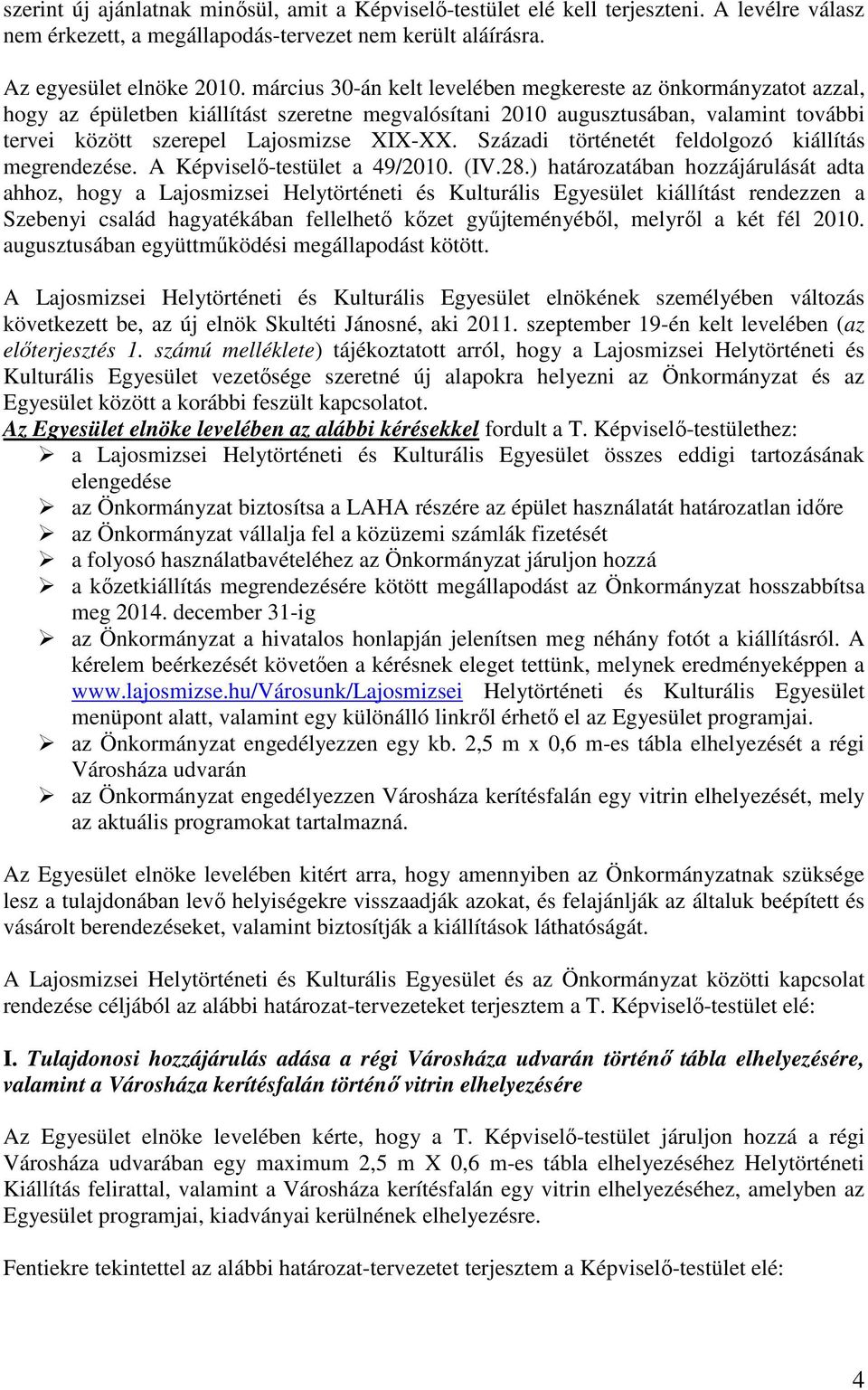 Századi történetét feldolgozó kiállítás megrendezése. A Képviselı-testület a 49/2010. (IV.28.