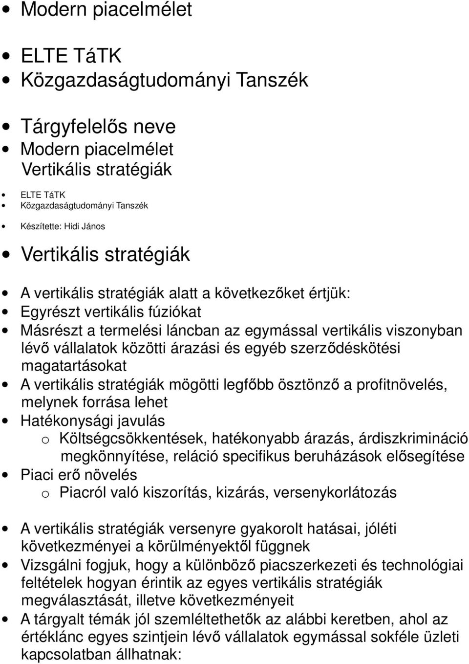 szerződéskötési magatartásokat A vertikális stratégiák mögötti legfőbb ösztönző a profitnövelés, melynek forrása lehet Hatékonysági javulás o Költségcsökkentések, hatékonyabb árazás, árdiszkrimináció