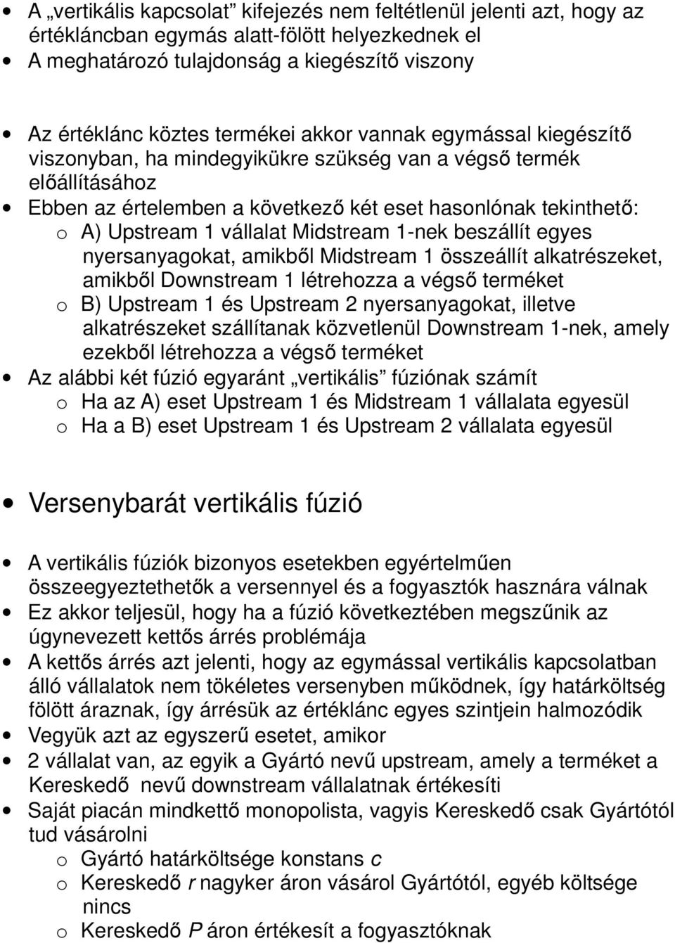 Midstream 1-nek beszállít egyes nyersanyagokat, amikből Midstream 1 összeállít alkatrészeket, amikből Downstream 1 létrehozza a végső terméket o B) Upstream 1 és Upstream 2 nyersanyagokat, illetve