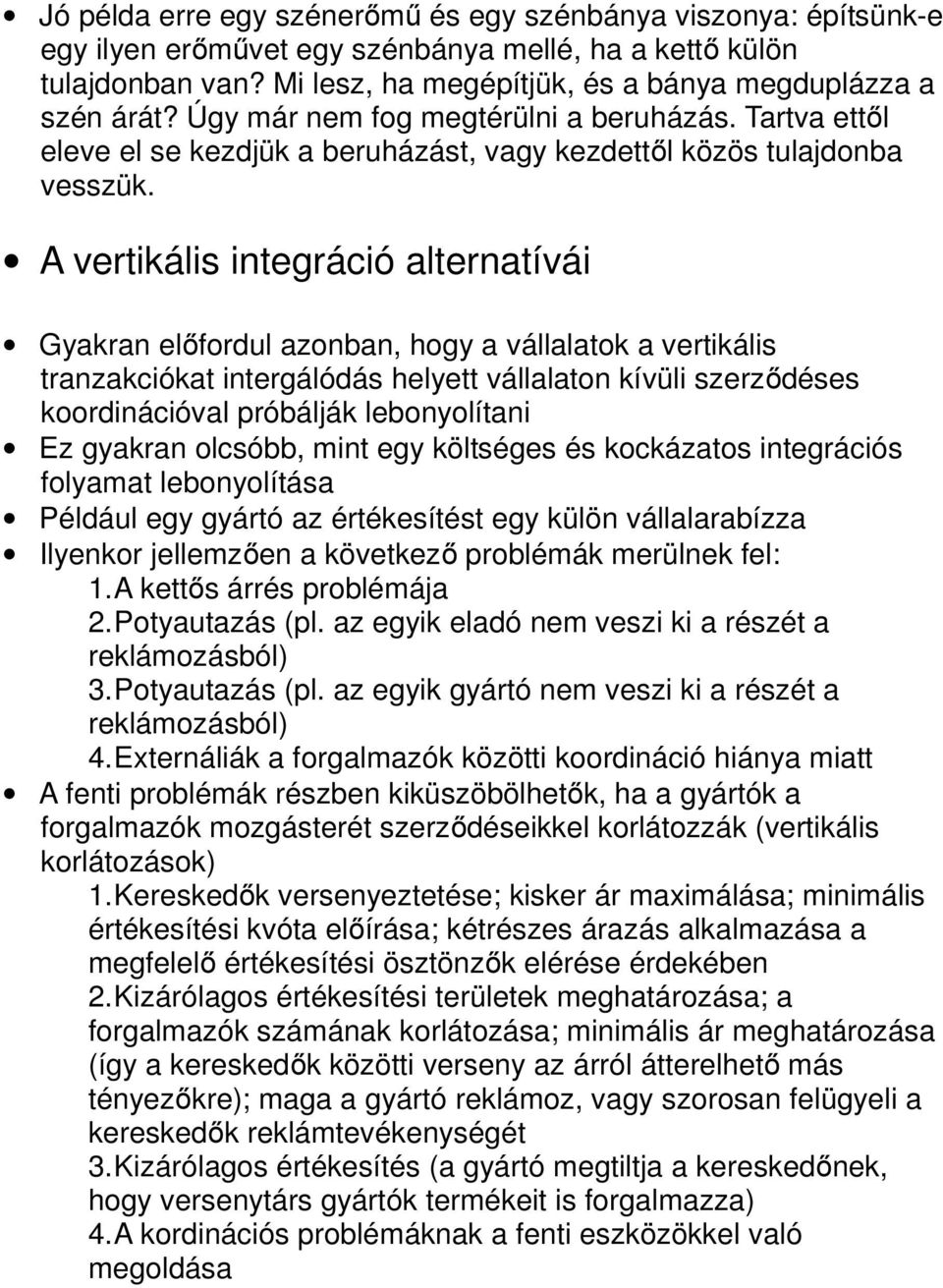 A vertikális integráció alternatívái Gyakran előfordul azonban, hogy a vállalatok a vertikális tranzakciókat intergálódás helyett vállalaton kívüli szerződéses koordinációval próbálják lebonyolítani