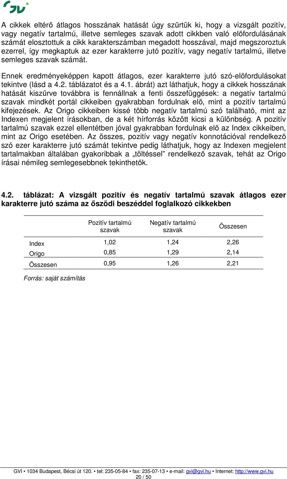 Ennek eredményeképpen kapott átlagos, ezer karakterre jutó szó-előfordulásokat tekintve (lásd a 4.2. táblázatot és a 4.1.