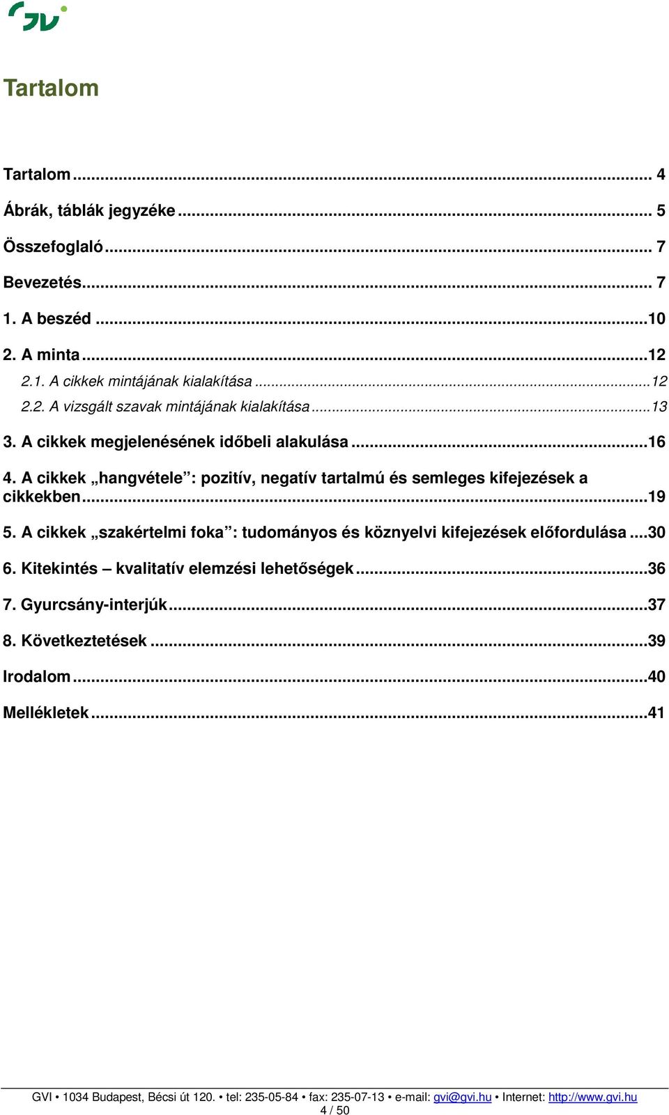 A cikkek hangvétele : pozitív, negatív tartalmú és semleges kifejezések a cikkekben...19 5.