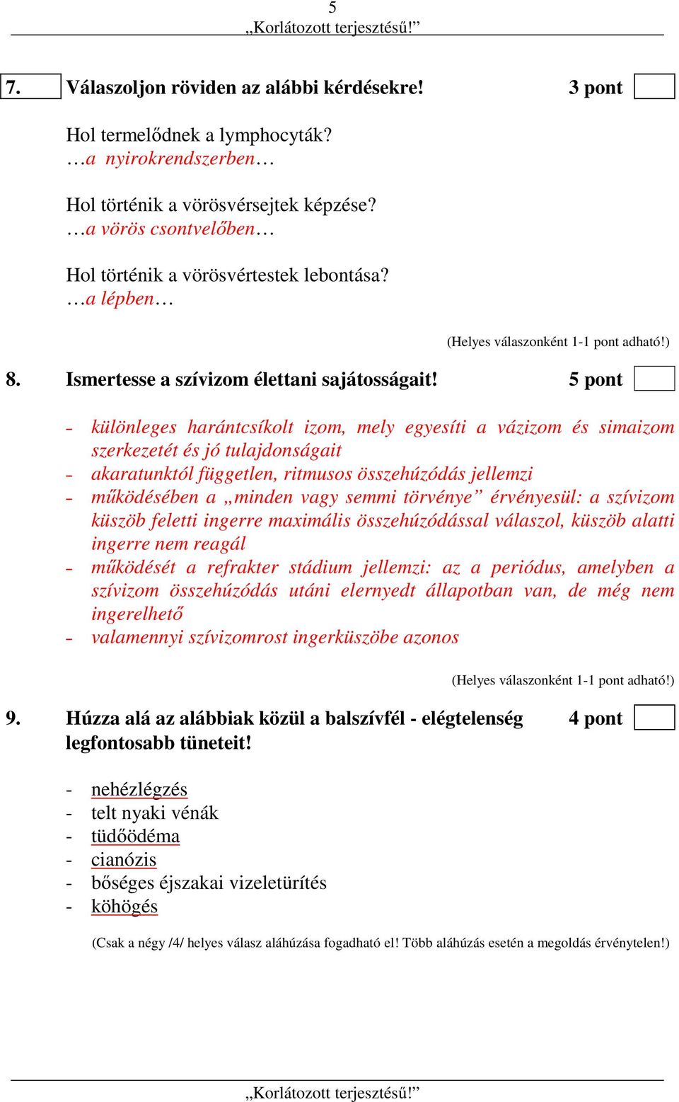 5 pont különleges harántcsíkolt izom, mely egyesíti a vázizom és simaizom szerkezetét és jó tulajdonságait akaratunktól független, ritmusos összehúzódás jellemzi működésében a minden vagy semmi