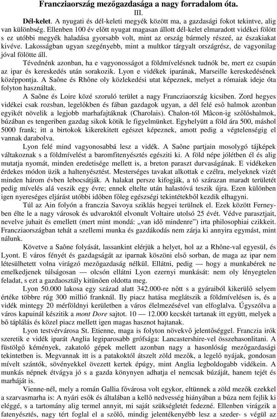 Lakosságban ugyan szegényebb, mint a multkor tárgyalt országrész, de vagyonilag jóval fölötte áll.