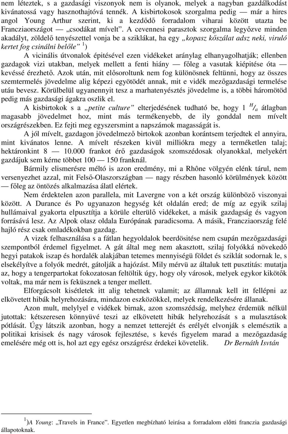 A cevennesi parasztok szorgalma legyızve minden akadályt, zöldelı tenyészettel vonja be a sziklákat, ha egy kopasz kıszálat adsz neki, viruló kertet fog csinálni belıle 1 ) A vicinális útvonalok