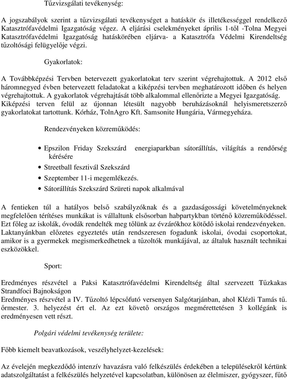 Gyakorlatok: A Továbbképzési Tervben betervezett gyakorlatokat terv szerint végrehajtottuk.