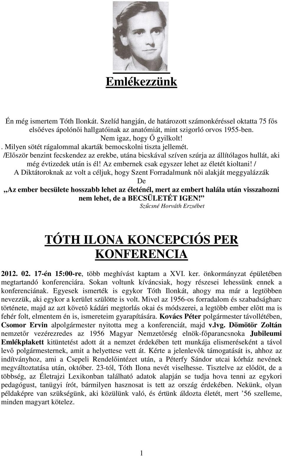 /Először benzint fecskendez az erekbe, utána bicskával szíven szúrja az állítólagos hullát, aki még évtizedek után is él! Az embernek csak egyszer lehet az életét kioltani!