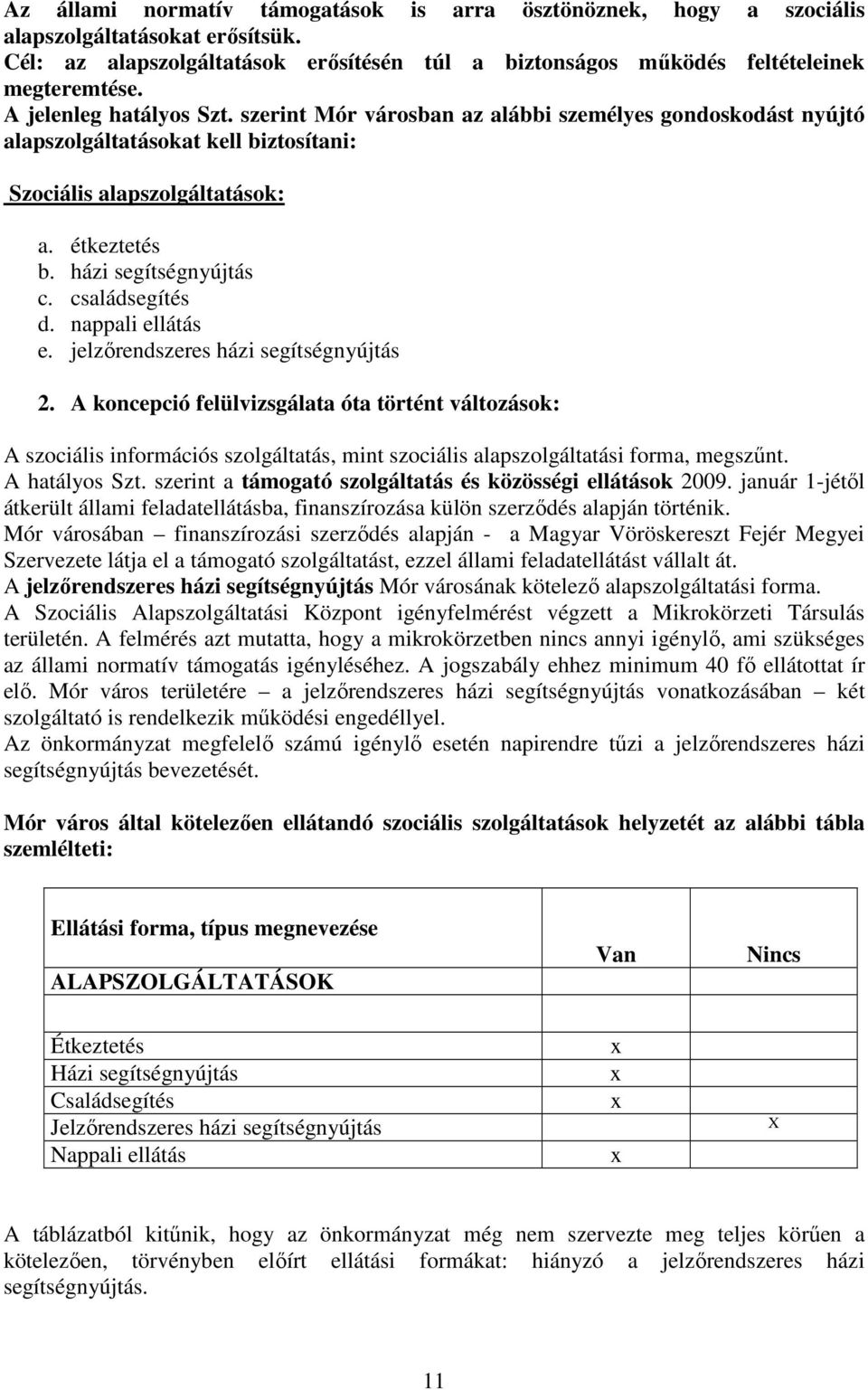 családsegítés d. nappali ellátás e. jelzırendszeres házi segítségnyújtás 2.