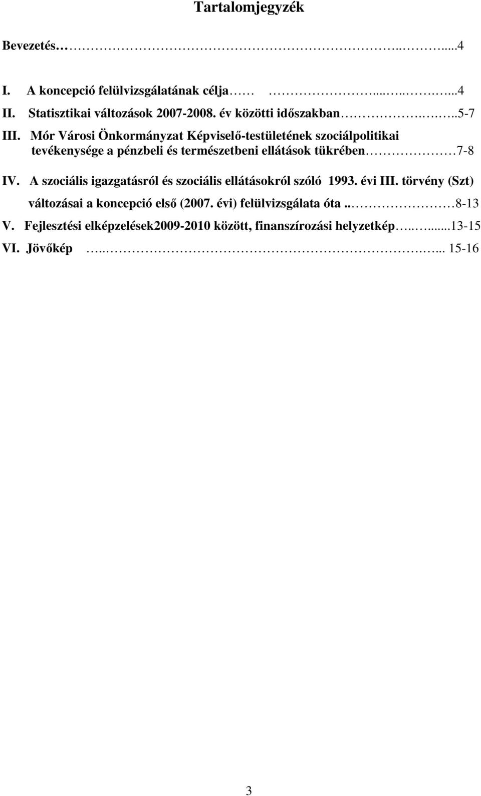 Mór Városi Önkormányzat Képviselı-testületének szociálpolitikai tevékenysége a pénzbeli és természetbeni ellátások tükrében 7-8 IV.