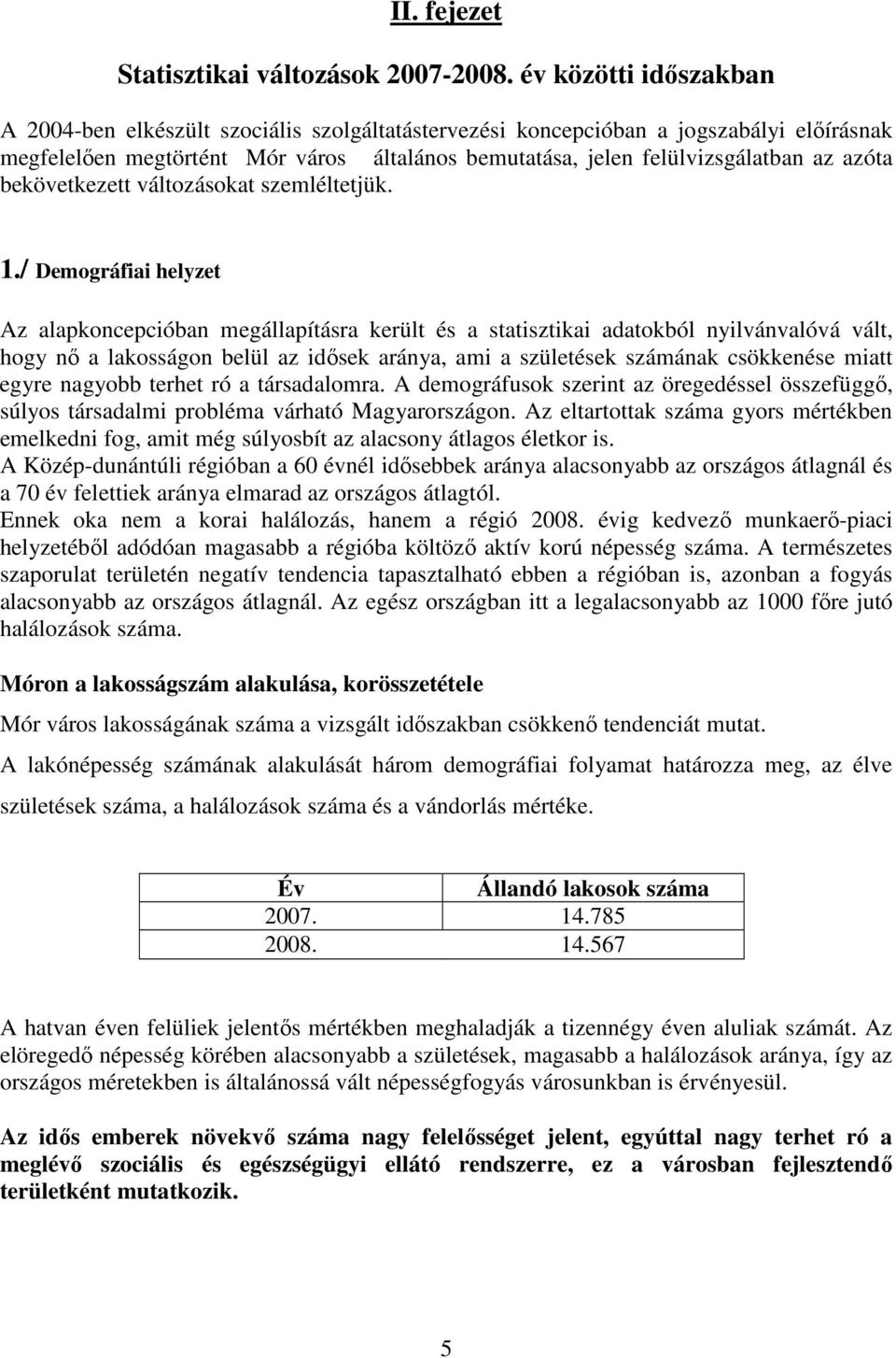 azóta bekövetkezett változásokat szemléltetjük. 1.