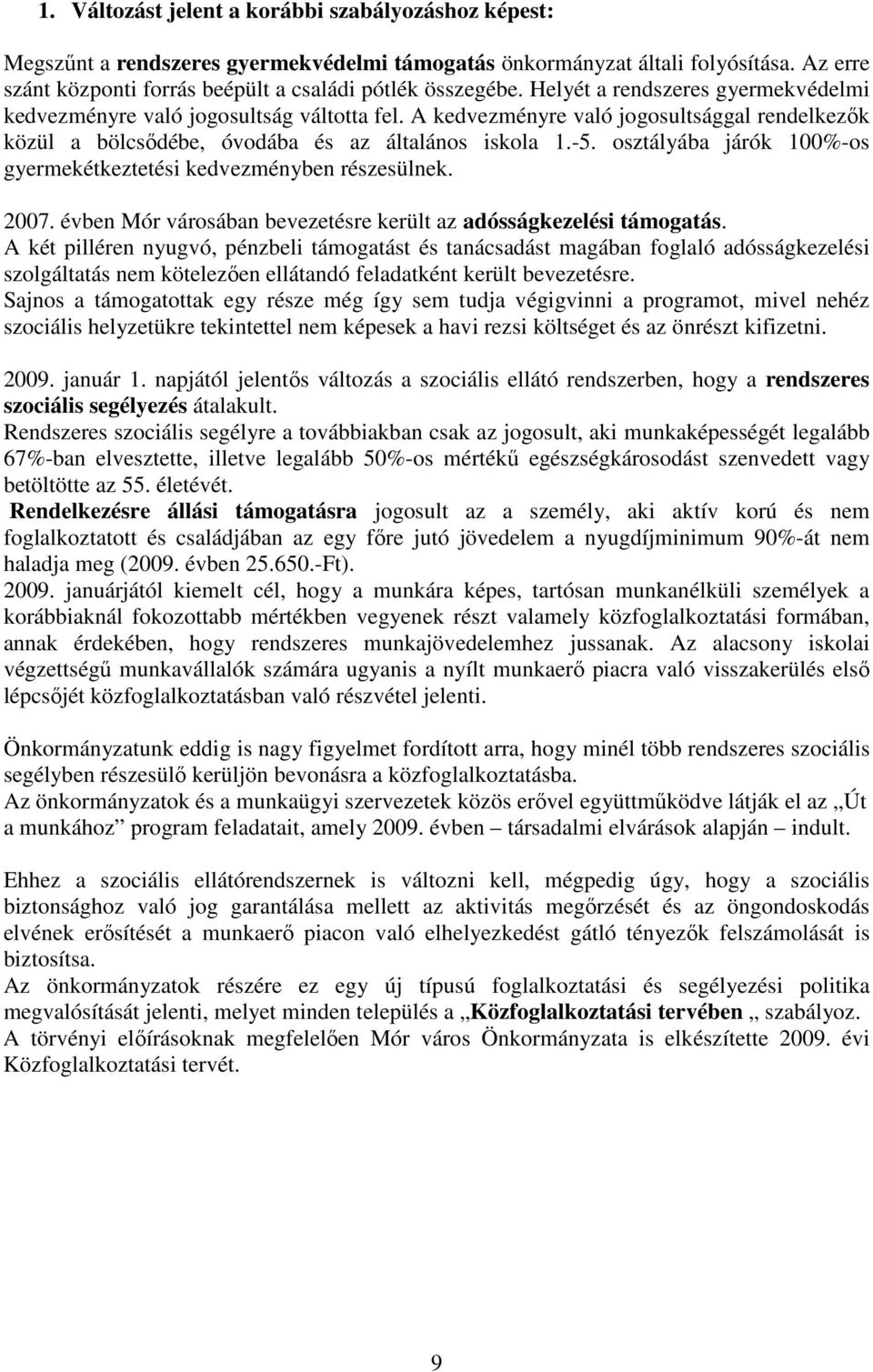 osztályába járók 100%-os gyermekétkeztetési kedvezményben részesülnek. 2007. évben Mór városában bevezetésre került az adósságkezelési támogatás.