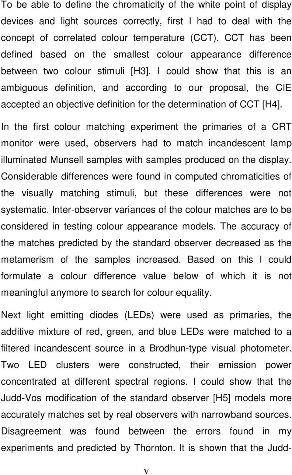 I could show that this is an ambiguous definition, and according to our proposal, the CIE accepted an objective definition for the determination of CCT [H4].
